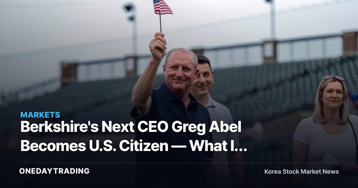 Berkshire's Next CEO Greg Abel Becomes U.S. Citizen — What It Means for the Buffett Succession