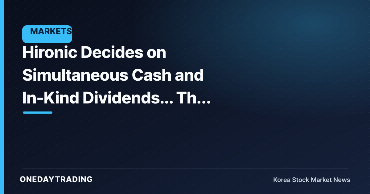Hironic Decides on Simultaneous Cash and In-Kind Dividends... The Metric That Matters More Than Dividend Yield