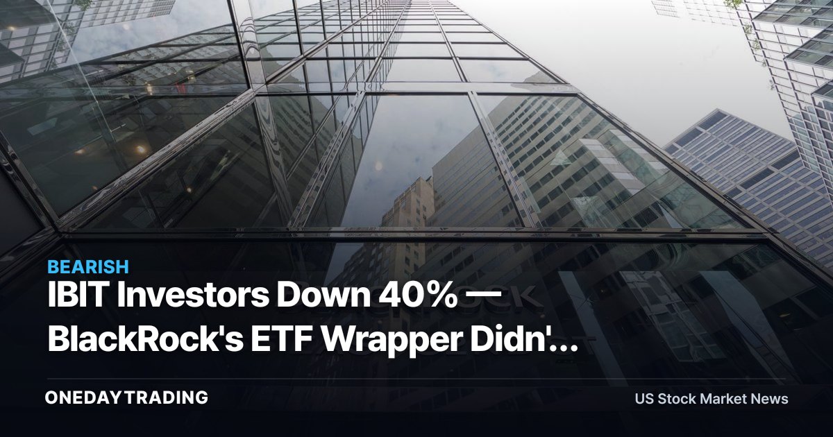 IBIT Investors Down 40% — BlackRock's ETF Wrapper Didn't Tame Bitcoin's Tail Risk