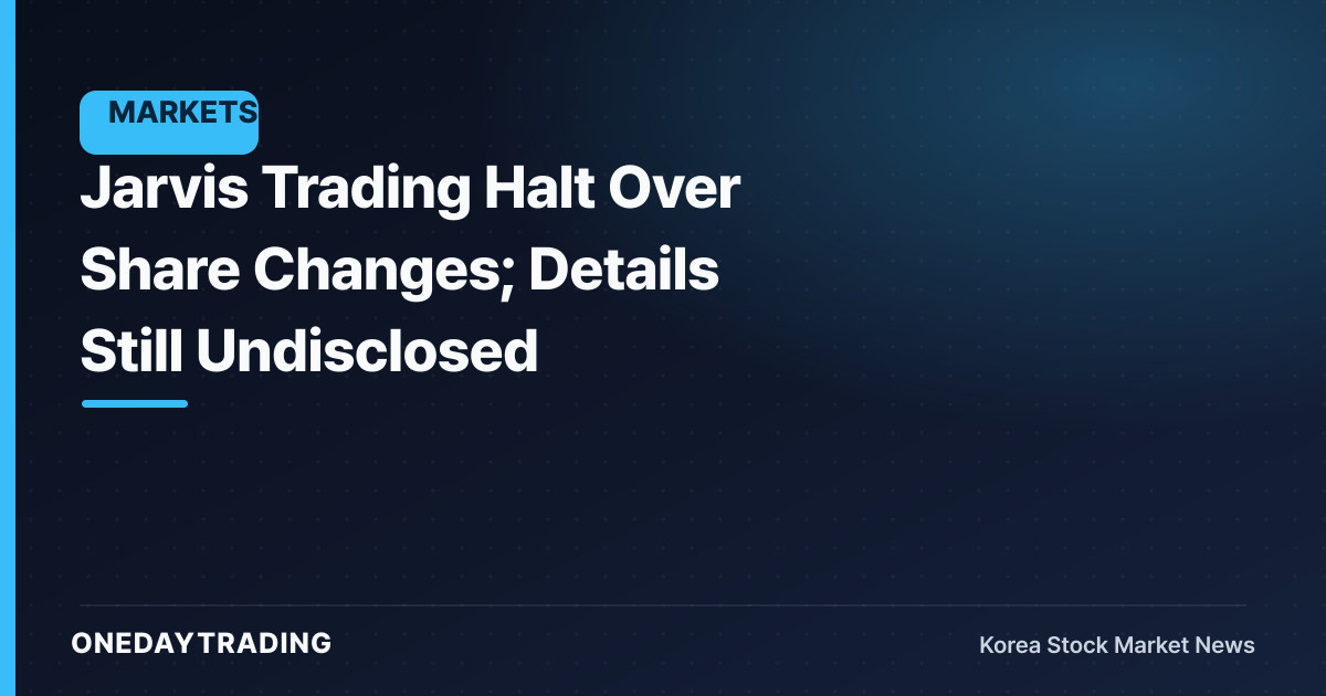 Jarvis Trading Halt Over Share Changes; Details Still Undisclosed