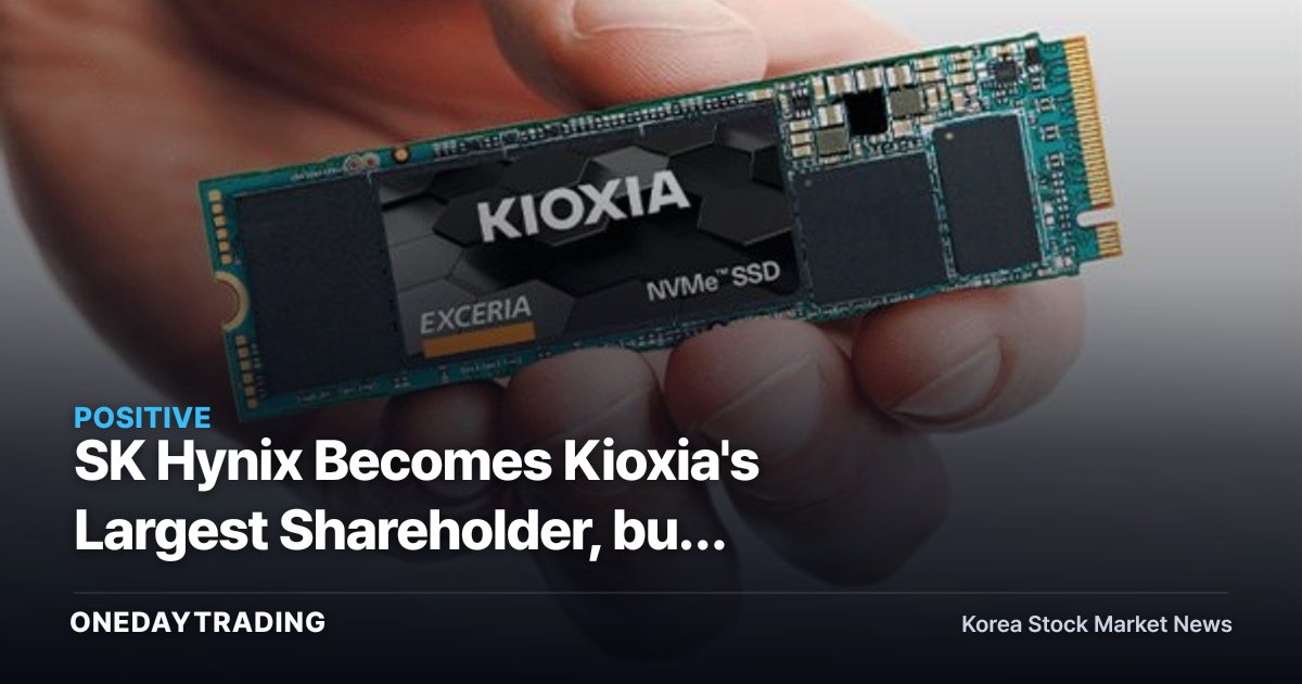 SK Hynix Becomes Kioxia's Largest Shareholder, but 14.19% Stake Won't Bring Management Control