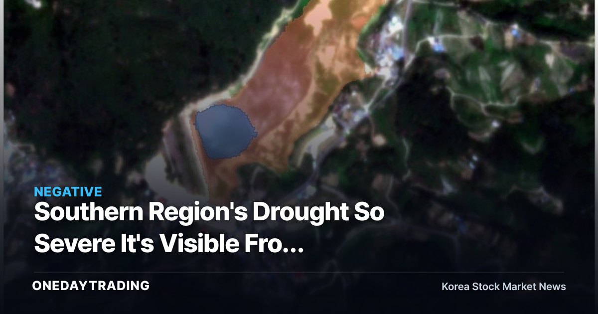 Southern Region's Drought So Severe It's Visible From Satellite—Could Exposed Reservoir Beds Shake Up Food Prices?
