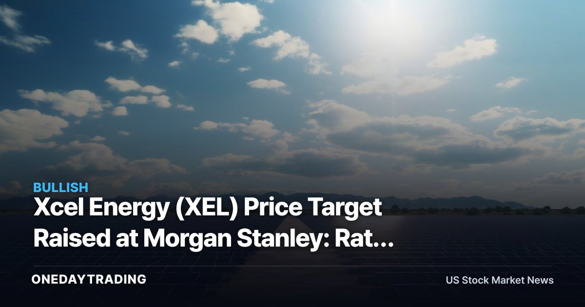 Xcel Energy (XEL) Price Target Raised at Morgan Stanley: Rate Base, Data-Center Load in Focus