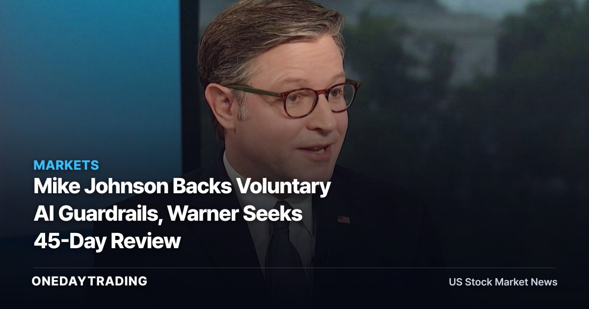 Mike Johnson Backs Voluntary AI Guardrails, Warner Seeks 45-Day Review