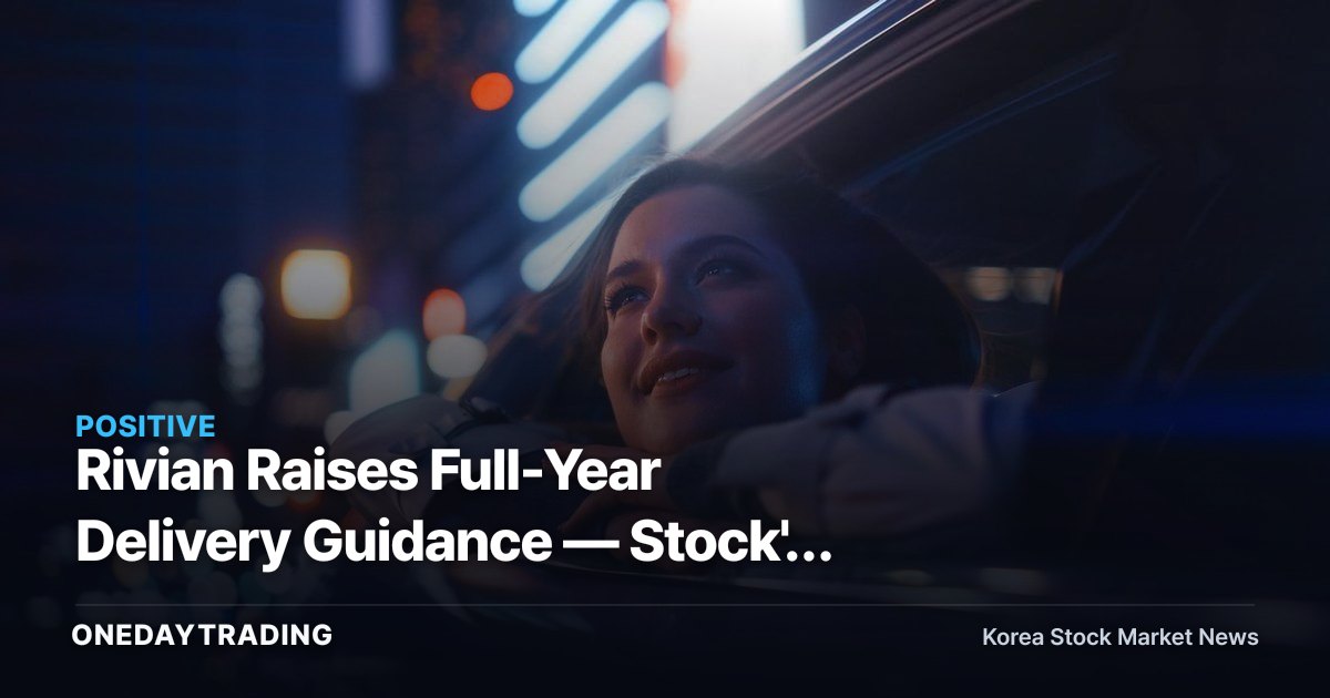 Rivian Raises Full-Year Delivery Guidance — Stock's Sharp Gain Points to a Deeper Signal: Utilization Normalization