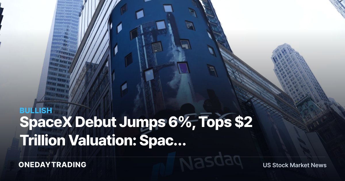 SpaceX Debut Jumps 6%, Tops $2 Trillion Valuation: Space Stocks RKLB, ASTS in Focus