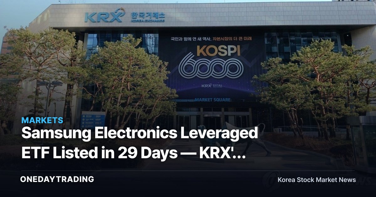 Samsung Electronics Leveraged ETF Listed in 29 Days — KRX's Preliminary Review Took Longer Than for Flagship Index ETFs