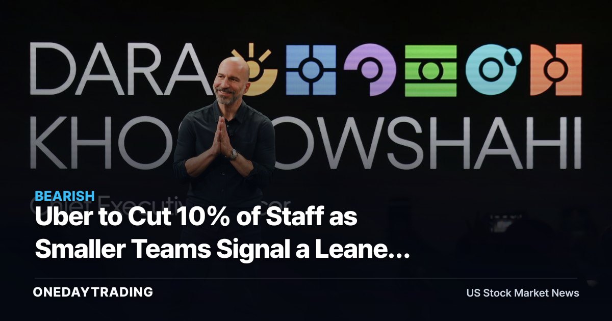 Uber to Cut 10% of Staff as Smaller Teams Signal a Leaner Platform Strategy