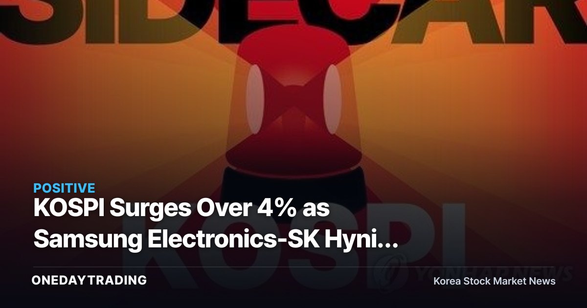 KOSPI Surges Over 4% as Samsung Electronics-SK Hynix Rally 7% Triggers Buy-Side Sidecar