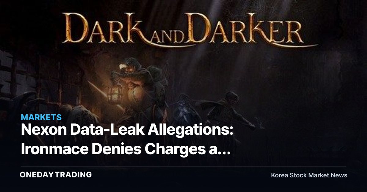 Nexon Data-Leak Allegations: Ironmace Denies Charges at First Hearing — Where Does the Game IP Dispute Go From Here?