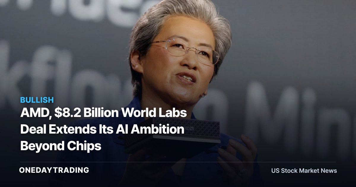 AMD, $8.2 Billion World Labs Deal Extends Its AI Ambition Beyond Chips