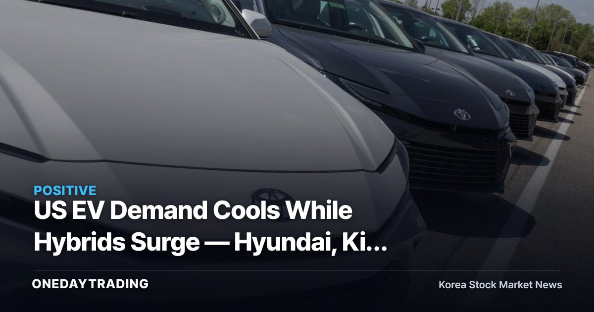 US EV Demand Cools While Hybrids Surge — Hyundai, Kia Smile as Battery Makers Stay on Alert