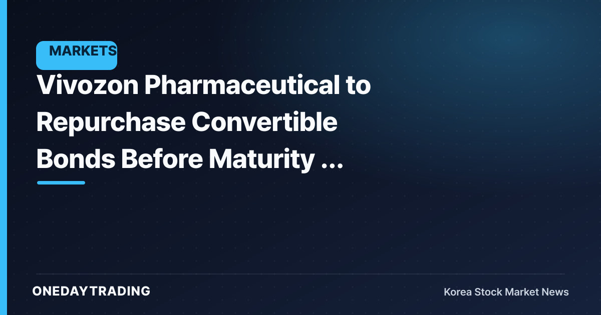 Vivozon Pharmaceutical to Repurchase Convertible Bonds Before Maturity — Retirement or Resale?