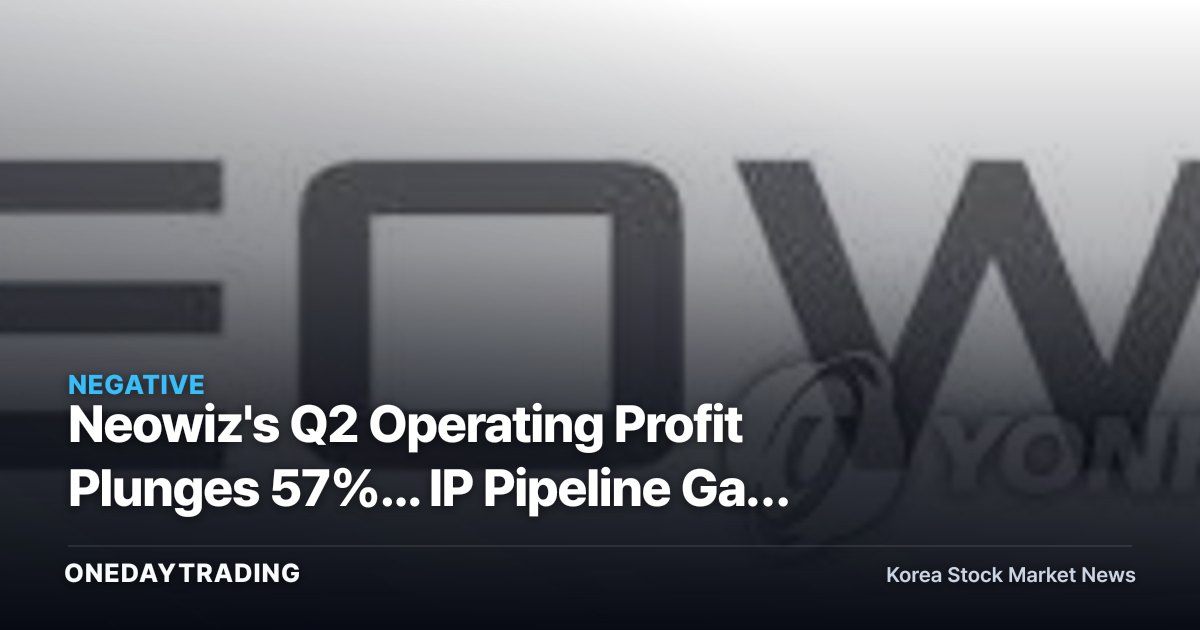 Neowiz's Q2 Operating Profit Plunges 57%... IP Pipeline Gap Sounds a Warning