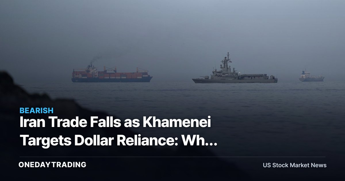 Iran Trade Falls as Khamenei Targets Dollar Reliance: Why Markets Care