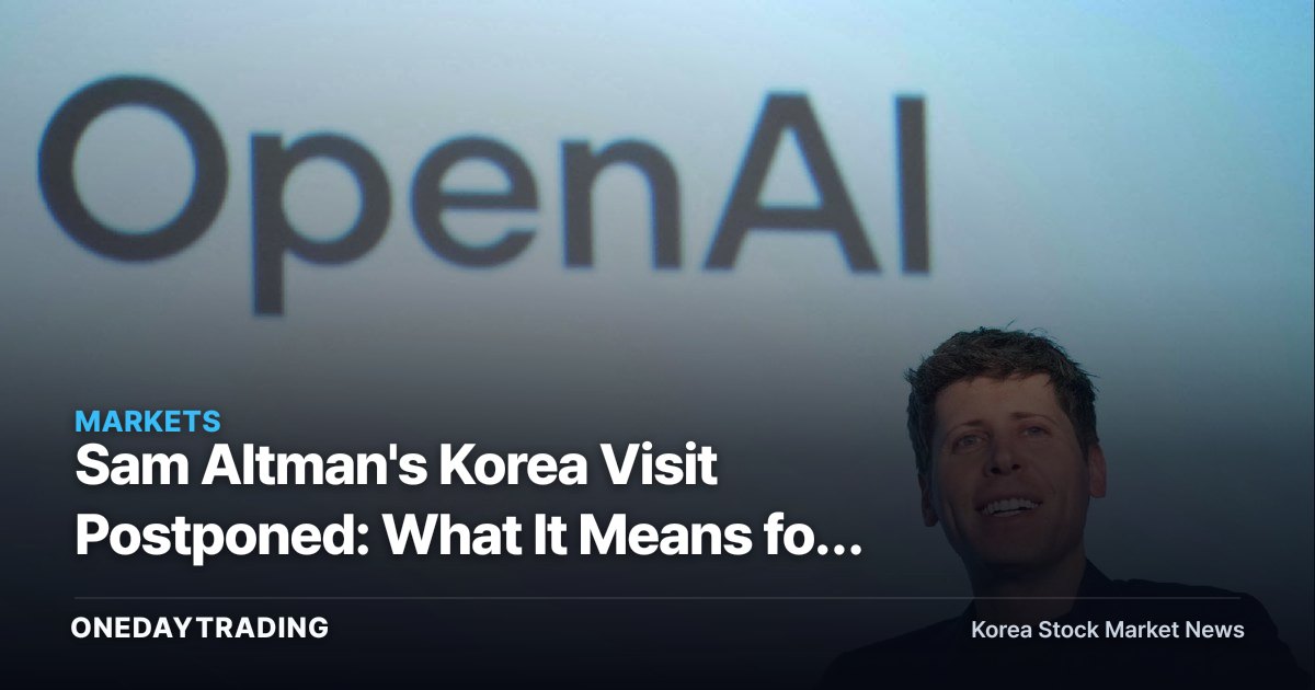 Sam Altman's Korea Visit Postponed: What It Means for Samsung–SK Hynix HBM Partnership Hopes