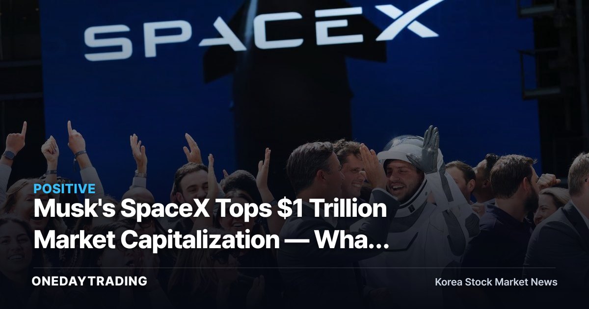 Musk's SpaceX Tops $1 Trillion Market Capitalization — What It Means for Korea's Aerospace Stocks
