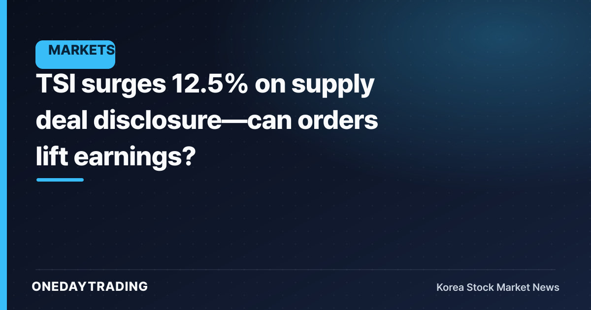 TSI surges 12.5% on supply deal disclosure—can orders lift earnings?