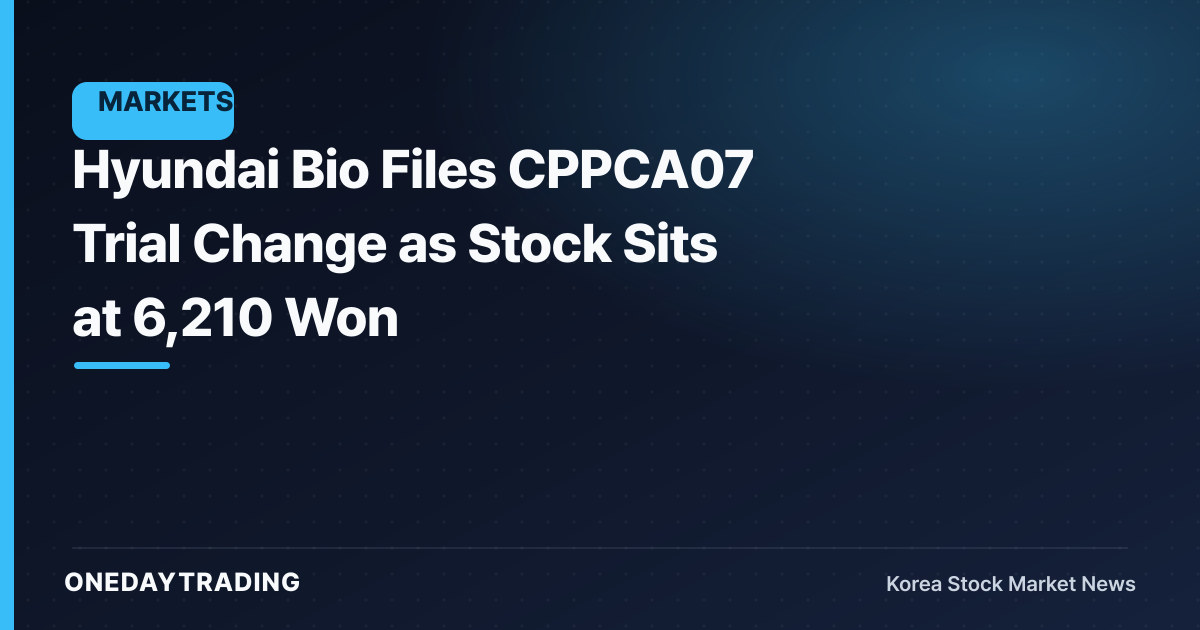 Hyundai Bio Files CPPCA07 Trial Change as Stock Sits at 6,210 Won