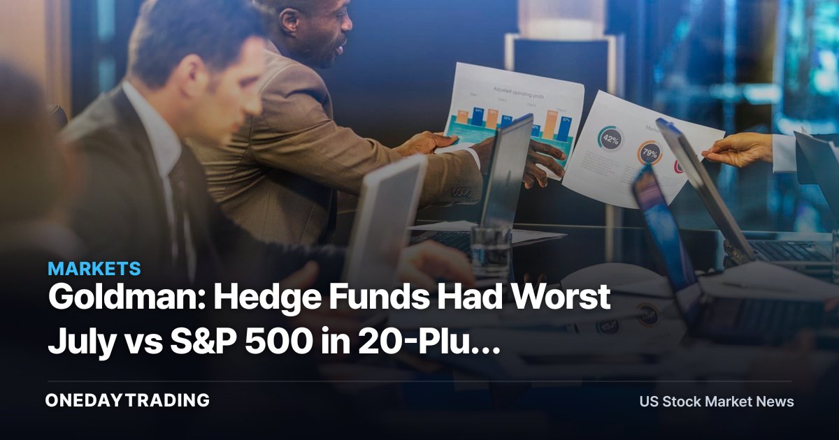 Goldman: Hedge Funds Had Worst July vs S&P 500 in 20-Plus Years