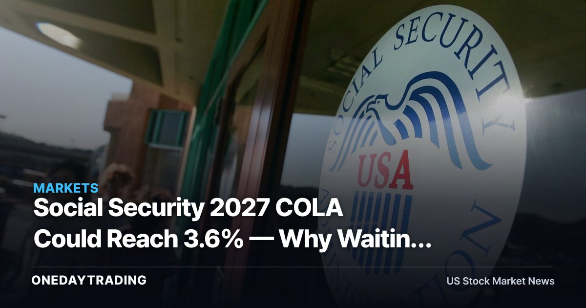 Social Security 2027 COLA Could Reach 3.6% — Why Waiting Still Pays