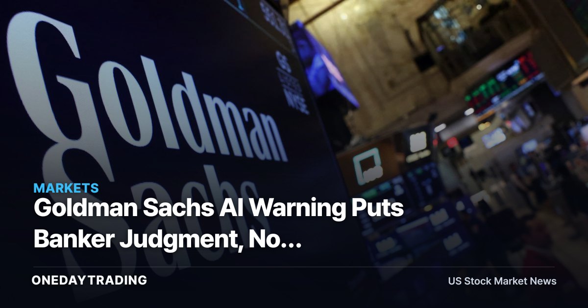 Goldman Sachs AI Warning Puts Banker Judgment, Not Headcount, in Focus