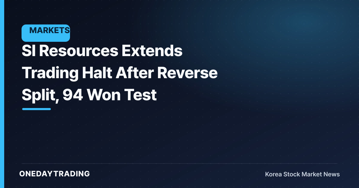 SI Resources Extends Trading Halt After Reverse Split, 94 Won Test