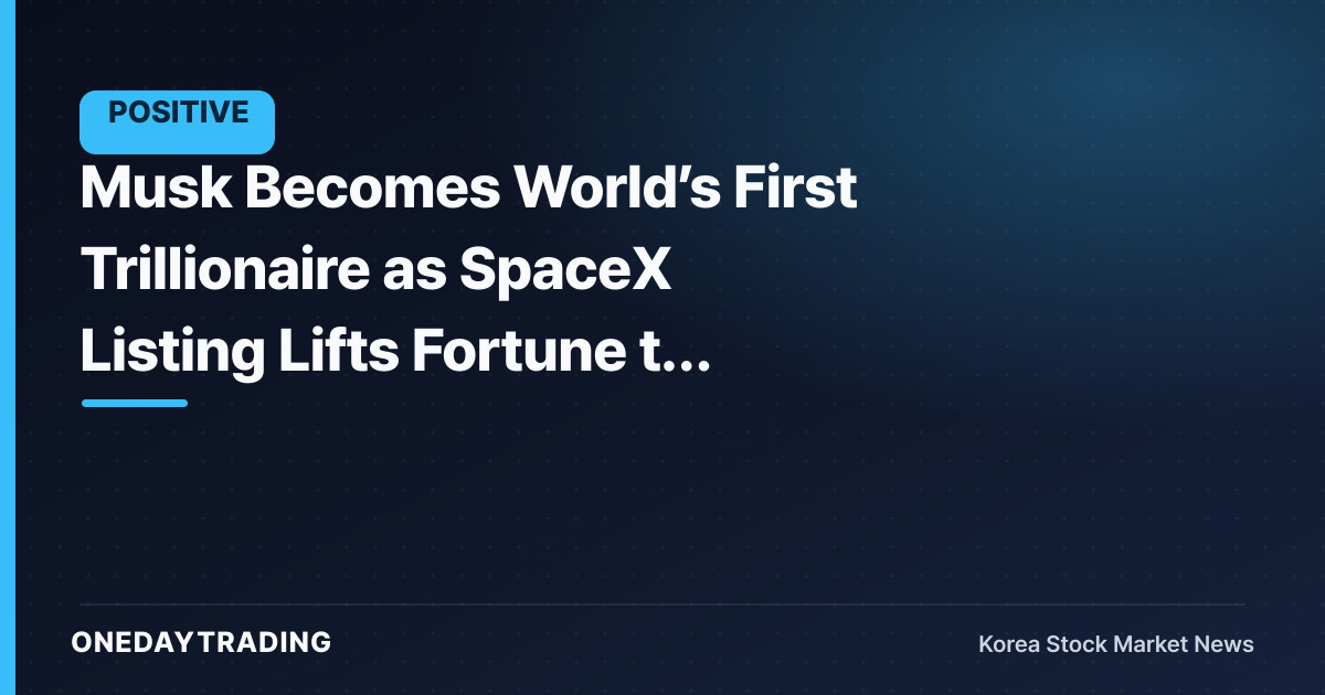 Musk Becomes World’s First Trillionaire as SpaceX Listing Lifts Fortune to $1 Trillion