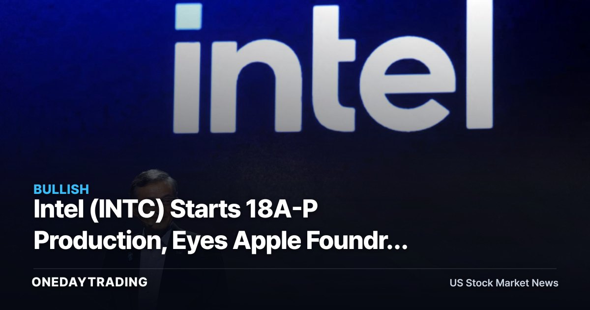 Intel (INTC) Starts 18A-P Production, Eyes Apple Foundry Deal: Foundry Turnaround Test