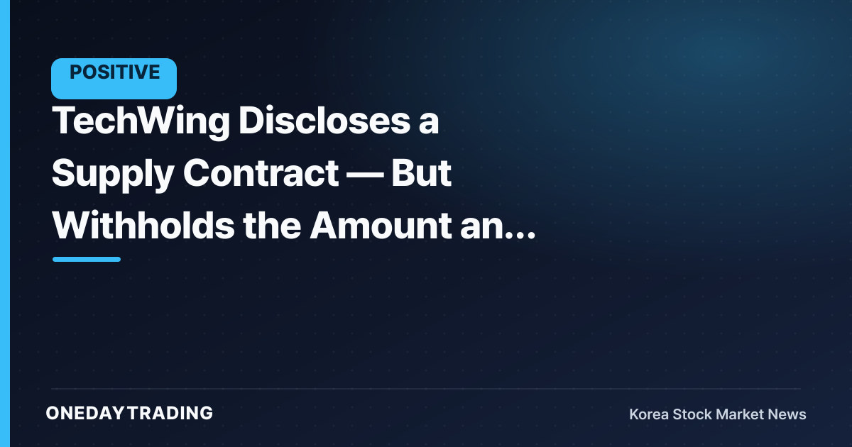 TechWing Discloses a Supply Contract — But Withholds the Amount and Counterparty for a Reason