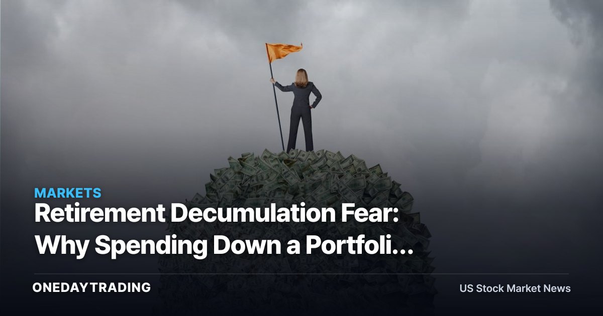 Retirement Decumulation Fear: Why Spending Down a Portfolio Is the Hardest Trade