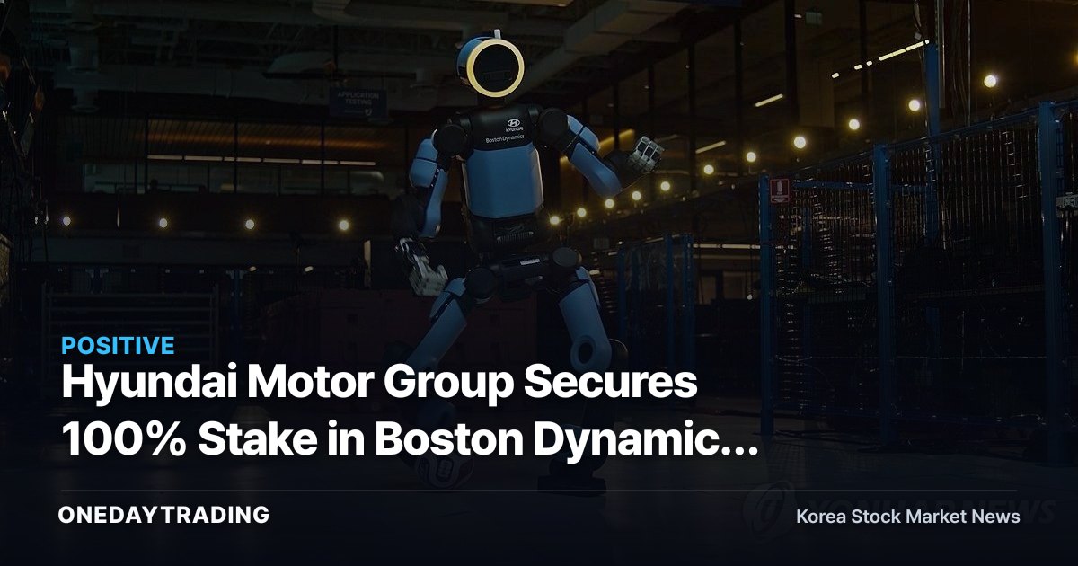 Hyundai Motor Group Secures 100% Stake in Boston Dynamics — Accelerating Its Bet on Robotics and Future Mobility