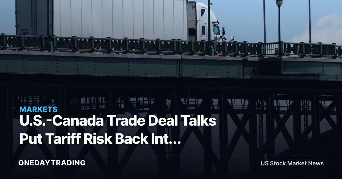 U.S.-Canada Trade Deal Talks Put Tariff Risk Back Into Market Multiples
