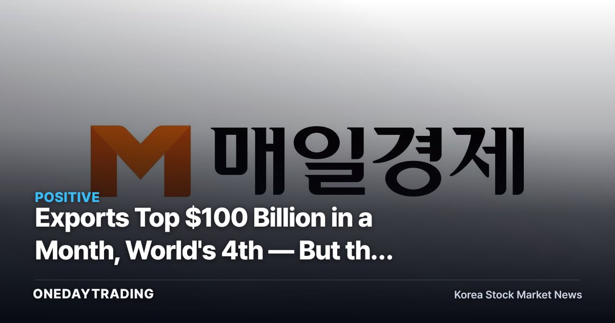 Exports Top $100 Billion in a Month, World's 4th — But the Record Hinges on Semiconductors Holding Up