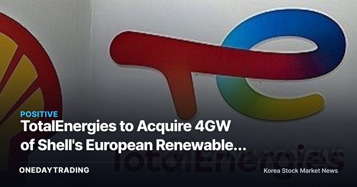 TotalEnergies to Acquire 4GW of Shell's European Renewables — Why the Power Playing Field Is Shifting