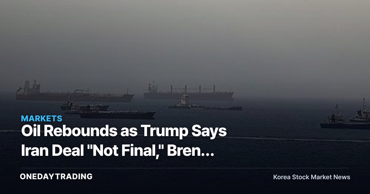 Oil Rebounds as Trump Says Iran Deal "Not Final," Brent Up 0.7% — Refiners and Airlines Feel the Impact