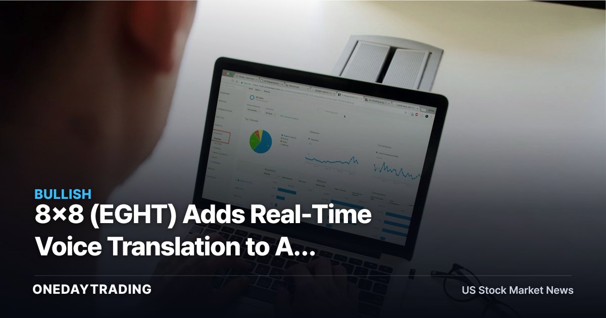 8x8 (EGHT) Adds Real-Time Voice Translation to AI Studio: A CPaaS Differentiation Play
