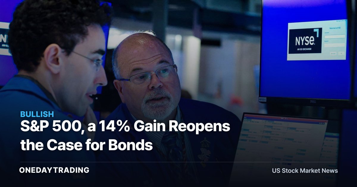 S&P 500, a 14% Gain Reopens the Case for Bonds