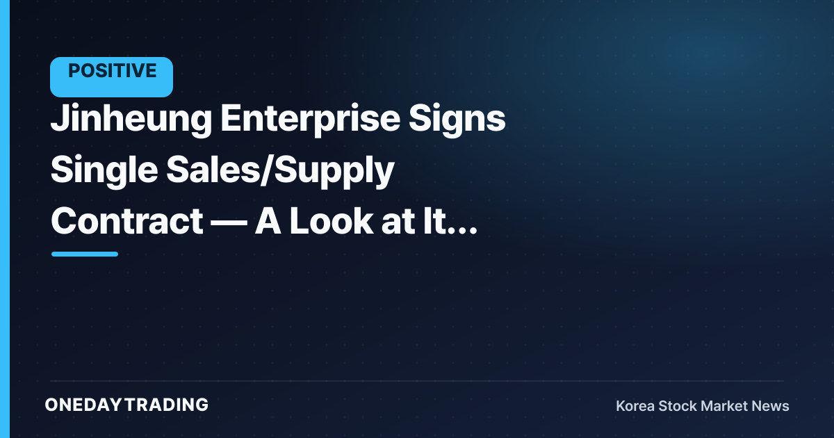 Jinheung Enterprise Signs Single Sales/Supply Contract — A Look at Its Construction Order Momentum