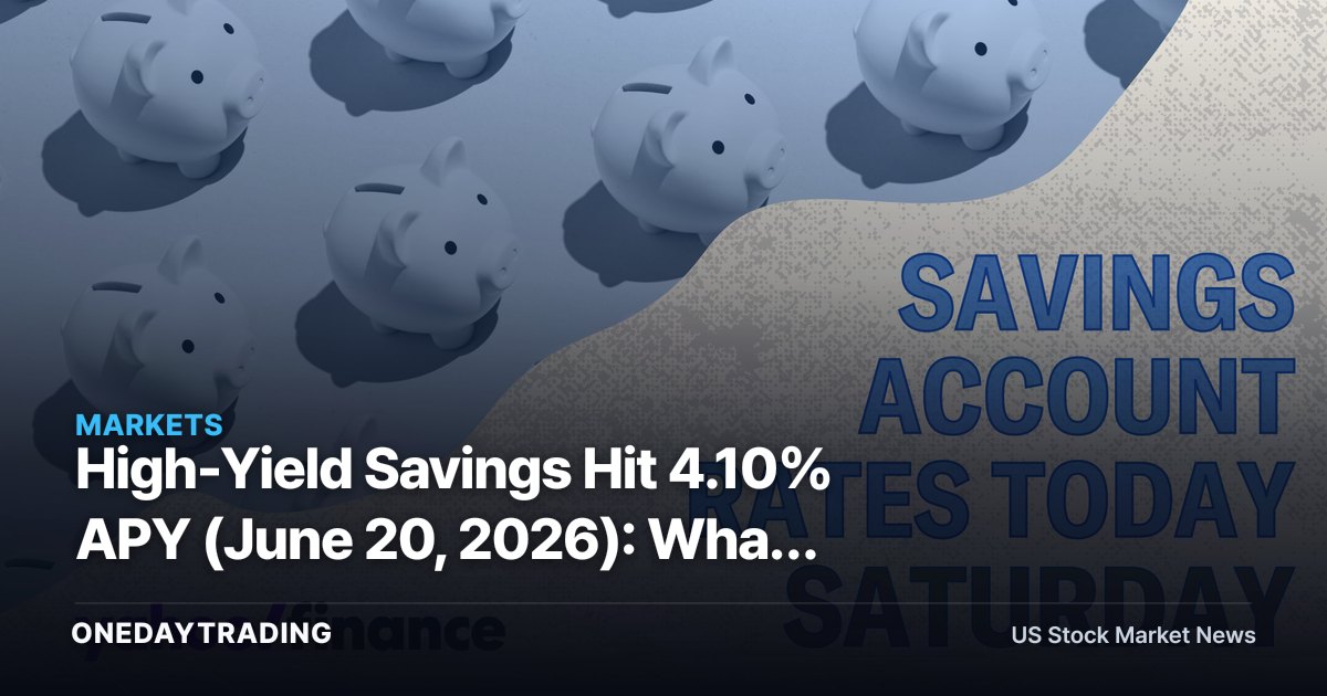 High-Yield Savings Hit 4.10% APY (June 20, 2026): What Falling Deposit Rates Mean for ALLY, SOFI, COF