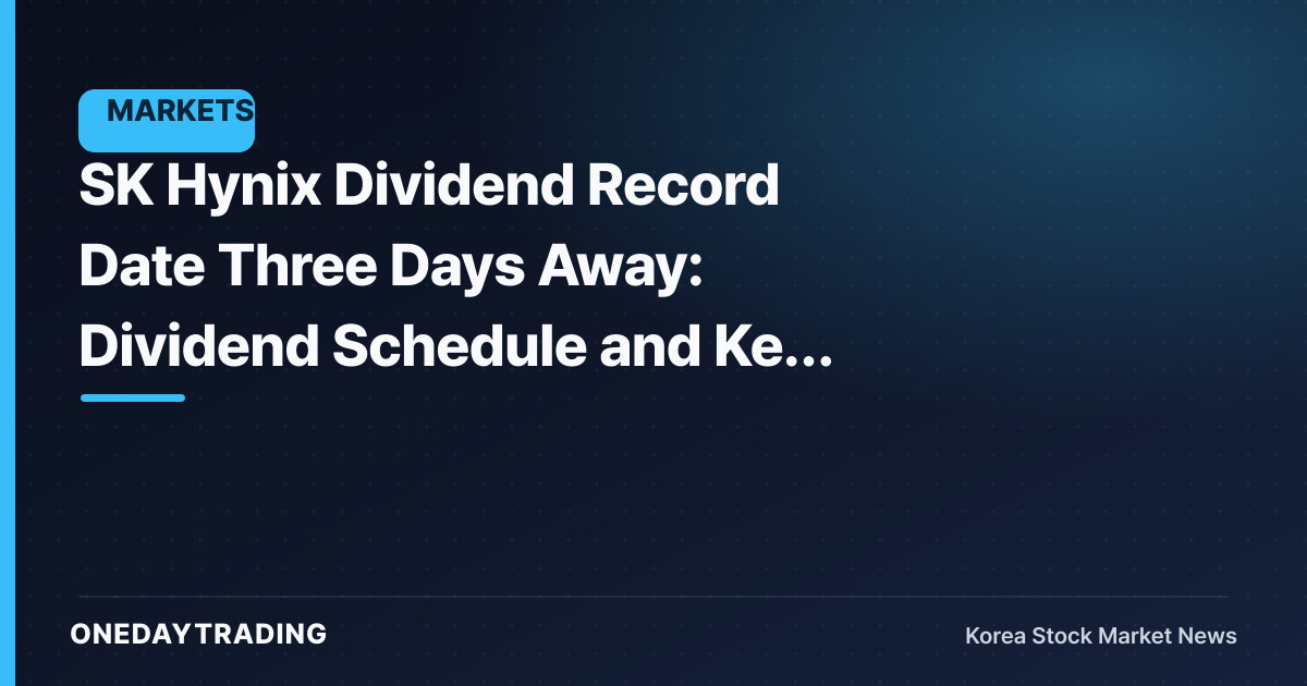 SK Hynix Dividend Record Date Three Days Away: Dividend Schedule and Key Checks