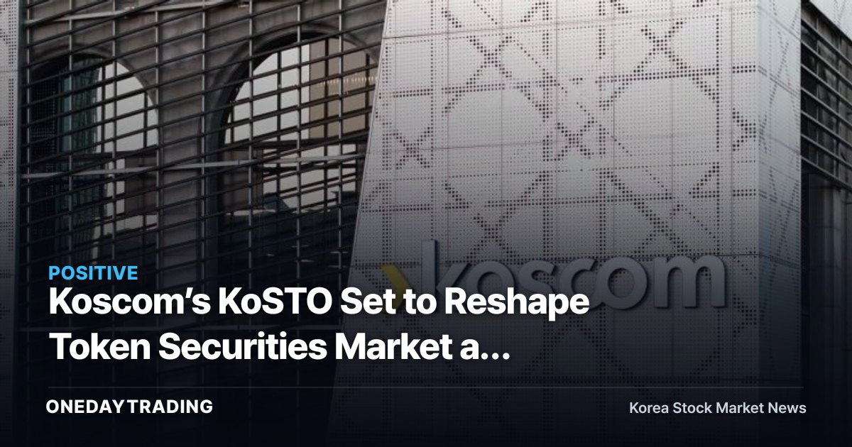 Koscom’s KoSTO Set to Reshape Token Securities Market as Joint Issuance Hub for 12 Brokerages