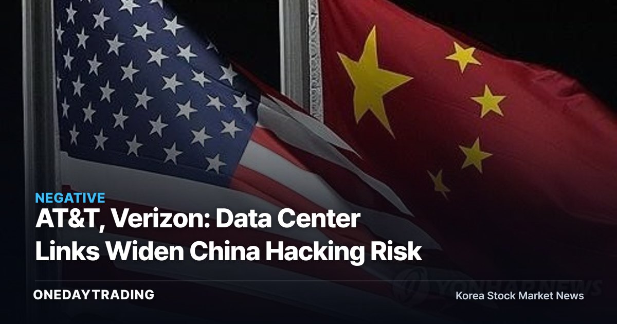 AT&T, Verizon: Data Center Links Widen China Hacking Risk