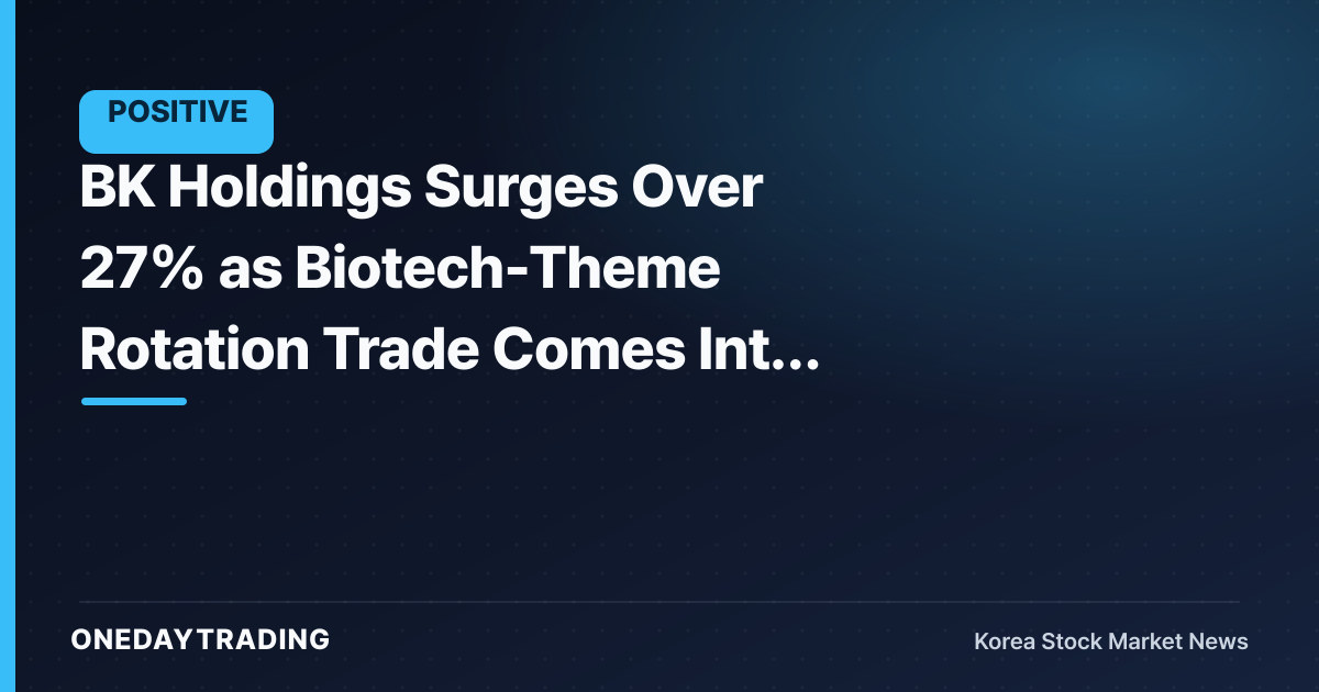 BK Holdings Surges Over 27% as Biotech-Theme Rotation Trade Comes Into Focus