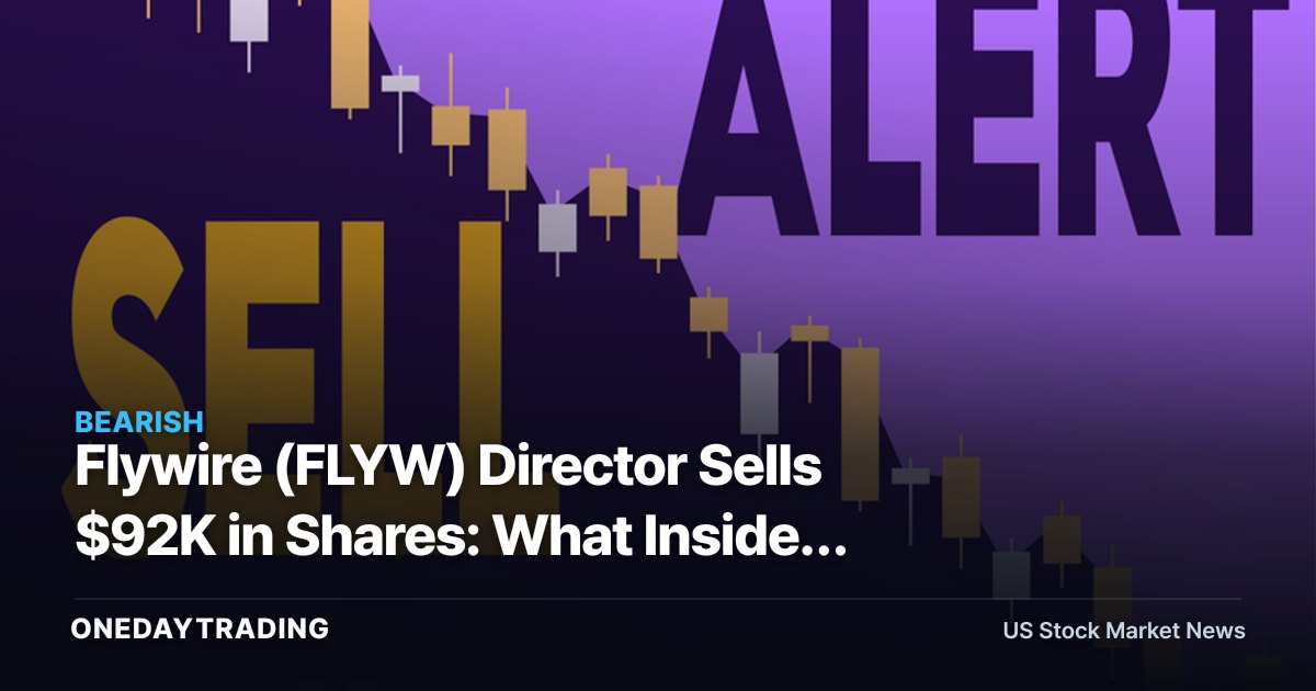 Flywire (FLYW) Director Sells $92K in Shares: What Insider Activity Signals