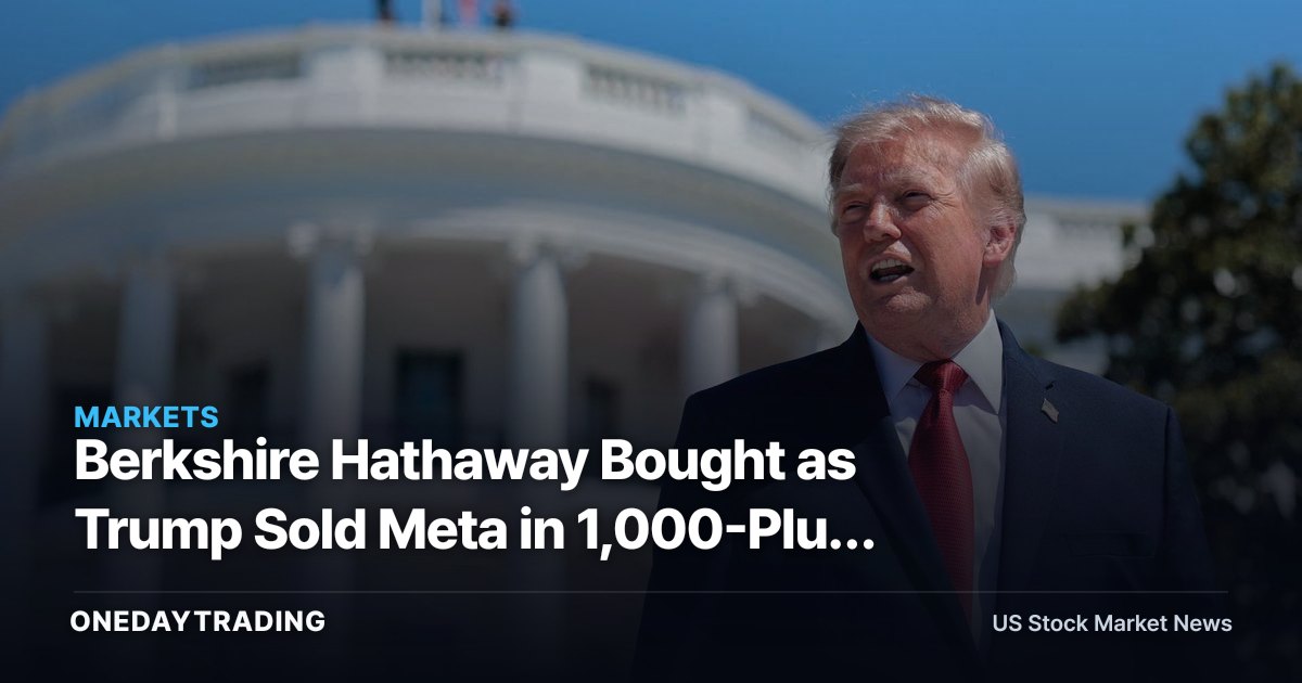 Berkshire Hathaway Bought as Trump Sold Meta in 1,000-Plus June Trades