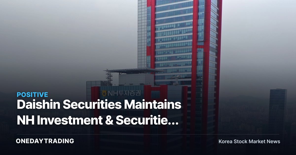Daishin Securities Maintains NH Investment & Securities Target Price at 45,000 Won — High-Dividend Appeal Stands Out Amid Brokerage Sector Weakness