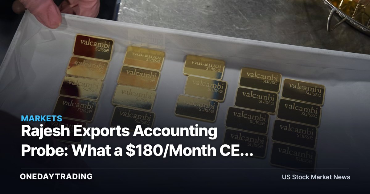 Rajesh Exports Accounting Probe: What a $180/Month CEO Means for Gold Supply-Chain Risk