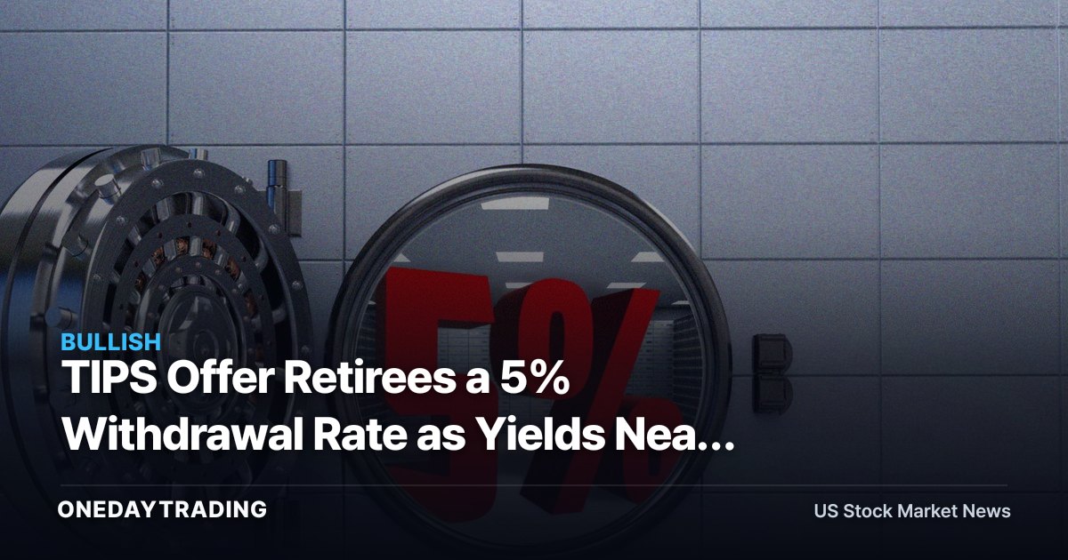 TIPS Offer Retirees a 5% Withdrawal Rate as Yields Near 20-Year Highs