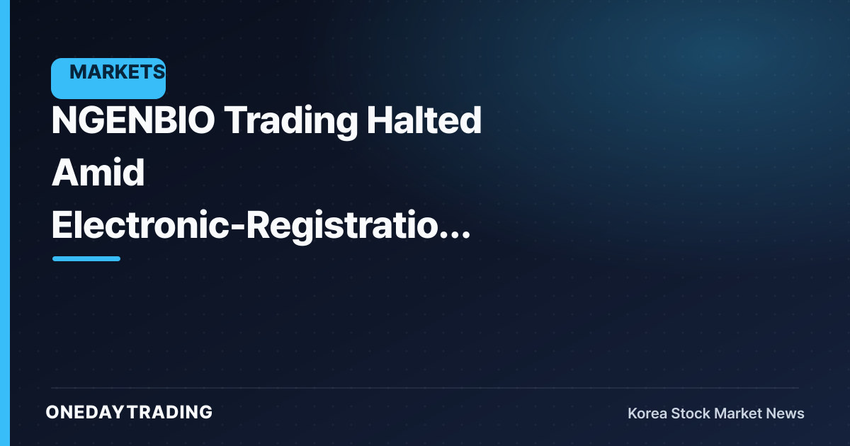 NGENBIO Trading Halted Amid Electronic-Registration Changes for Share Consolidation/Split